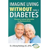 Imagine Living Without Type 2 Diabetes: Discover a Natural Alternative to Pharmaceuticals