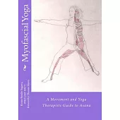 Myofascial Yoga: A Movement and Yoga Therapists Guide to Asana
