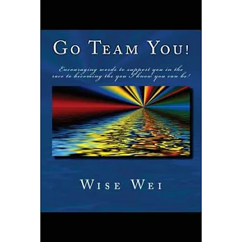 Go Team You!: Encouraging Words to Support You on the Race to Becoming the You I Know You Can Be!