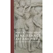 Make a Joyful Noise: Renaissance Art and Music at Florence Cathedral