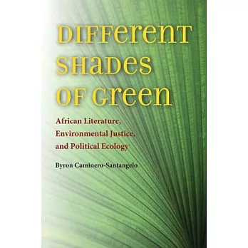 Different Shades of Green: African Literature, Environmental Justice, and Political Ecology