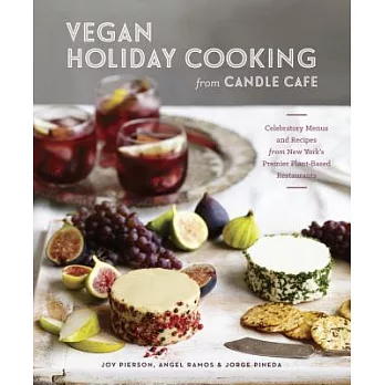 Vegan Holiday Cooking from Candle Cafe: Celebratory Menus and Recipes from New York’s Premier Plant-Based Restaurants