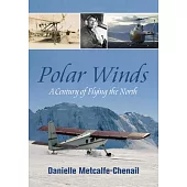 Polar Winds: A Century of Flying the North