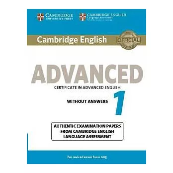 Cambridge English Advanced 1: Certofocate in Advanced English Without Answers, Authentic Examination Papers from Cambridge Engli