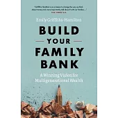 Build Your Family Bank: A Winning Vision for Multigenerational Wealth
