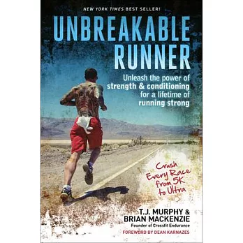 Unbreakable Runner: Unleash the Power of Strength & Conditioning for a Lifetime of Running Strong