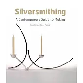 Silversmithing: A Contemporary Guide to Making