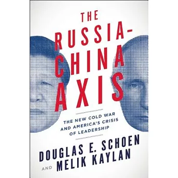 The Russia-china Axis: The New Cold War and America’s Crisis of Leadership