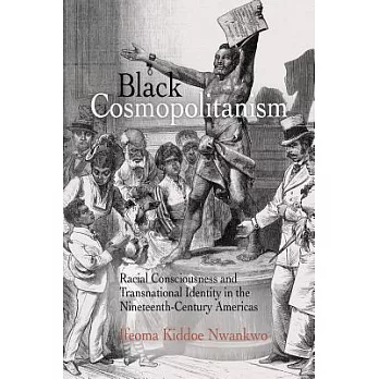 Black Cosmopolitanism: Racial Consciousness and Transnational Identity in the Nineteenth-century Americas