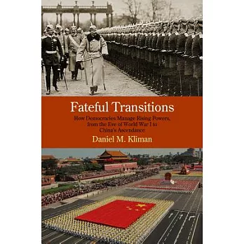 Fateful Transitions: How Democracies Manage Rising Powers, from the Eve of World War I to China’s Ascendance