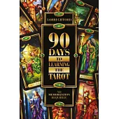 90 Days to Learning the Tarot: No Memorization Required!
