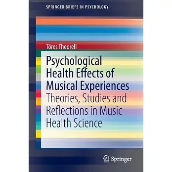 Psychological Health Effects of Musical Experiences: Theories, Studies and Reflections in Music Health Science
