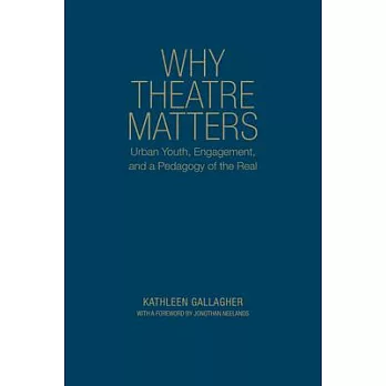 Why Theatre Matters: Urban Youth, Engagement, and a Pedagogy of the Real