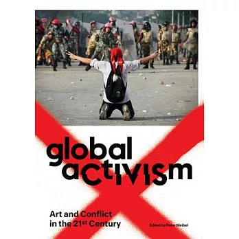 Global Activism: Art and Conflict in the 21st Century