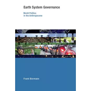 Earth System Governance: World Politics in the Anthropocene