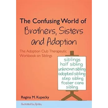 The Confusing World of Brothers, Sisters and Adoption: The Adoption Club Therapeutic Workbook on Siblings