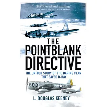 The Pointblank Directive: The Untold Story of the Daring Plan That Saved D-Day