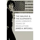 The Walrus & the Elephants: John Lennon’s Years of Revolution