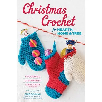 Christmas Crochet for Hearth, Home & Tree: Stockings, Ornaments, Garlands and More
