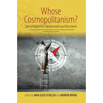 Whose Cosmopolitanism?: Critical Perspectives, Relationalities and Discontents
