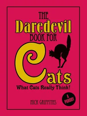 The Daredevil Book for Cats: What Cats Really Think!