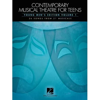 Contemporary Musical Theatre for Teens: 26 Songs from 21 Musicals: Young Men’s Edition