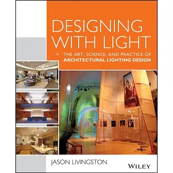 Designing With Light: The Art, Science, and Practice of Architectural Lighting Design