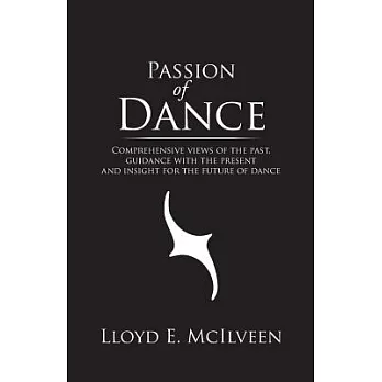 Passion of Dance: Comprehensive Views of the Past, Guidance With the Present and Insight for the Future of Dance