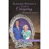 Business Woman’s Guide to Caregiving: A Kit of Tools for the Heart
