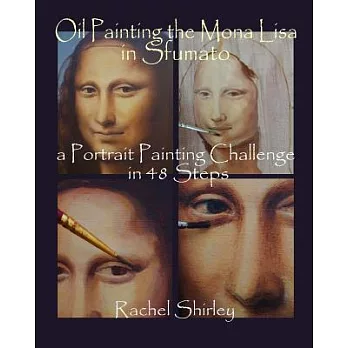 Oil Painting the Mona Lisa in Sfumato: A Portrait Painting Challenge in 48 Steps