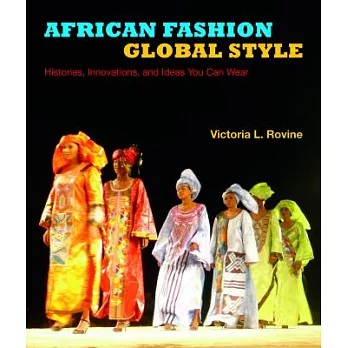 African Fashion, Global Style: Histories, Innovations, and Ideas You Can Wear