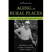 Aging in Rural Places: Policies, Programs, and Professional Practice