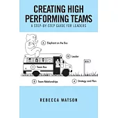 Creating High Performing Teams: A Step-by-step Guide for Leaders