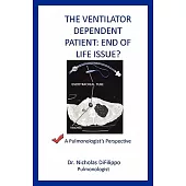 The Ventilator Dependent Patient: End of Life Issue?: A Pulmonologist’s Perspective
