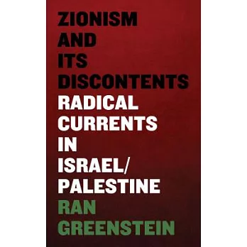 Zionism and Its Discontents: A Century of Radical Dissent in Israel/Palestine
