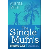 The Single Mum’s Survival Guide: How to Pick Up the Pieces and Build a Happy New Life