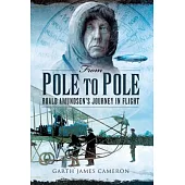 From Pole to Pole: Roald Amundsena’s Journey in Flight