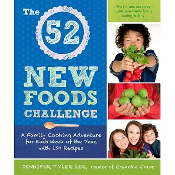 The 52 New Foods Challenge: A Family Cooking Adventure for Each Week of the Year, With 150 Recipes