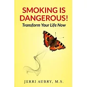 Smoking Is Dangerous! Transform Your Life Now!