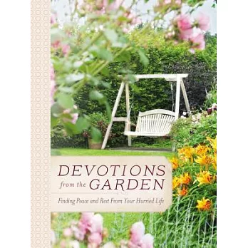 Devotions from the Garden: Finding Peace and Rest in Your Hurried Life