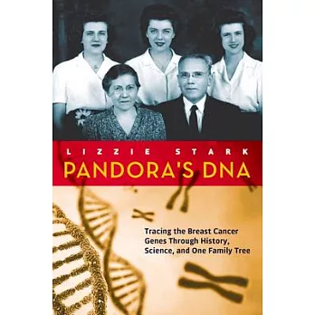 Pandora’s DNA: Tracing the Breast Cancer Genes Through History, Science, and One Family Tree
