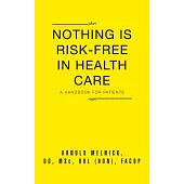 Nothing Is Risk-free in Health Care: A Handbook for Patients