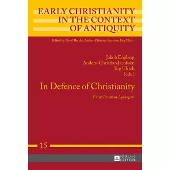 In Defence of Christianity: Early Christian Apologists