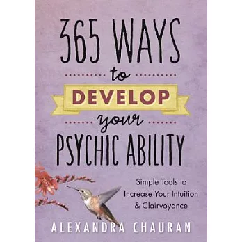 365 Ways to Develop Your Psychic Ability: Simple Tools to Increase Your Intuition & Clairvoyance
