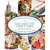 Salt Lake City Chef’s Table: Extraordinary Recipes from the Crossroads of the West