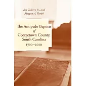 The Antipedo Baptists of Georgetown, South Carolina, 1710-2010