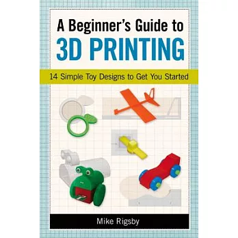 A Beginner’s Guide to 3D Printing: 14 Simple Toy Designs to Get You Started