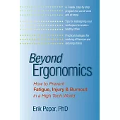 Beyond Ergonomics: How to Prevent Fatigue, Injury, and Burnout in a High Tech World