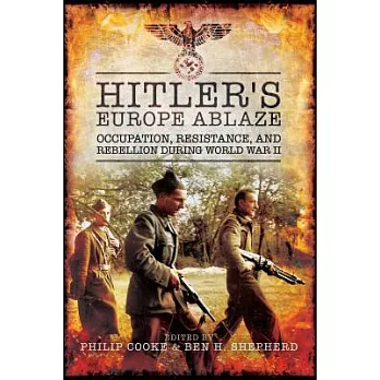 Hitler’s Europe Ablaze: Occupation, Resistance, and Rebellion During World War II