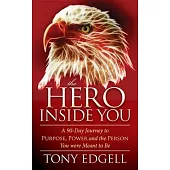 The Hero Inside You: A 90 Day Journey to Purpose, Power, and the Person You were Meant to Be